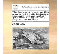 John Gay The beggar's opera, as it is now acted by His Majesty's Servants John Gay Multicolor