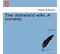 John Gay The distress'd wife. A comedy. Paperback Book John Gay Multicolor