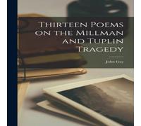 John Gay Thirteen Poems on the Millman & Tuplin Tragedy [microform] John Gay Multicolor