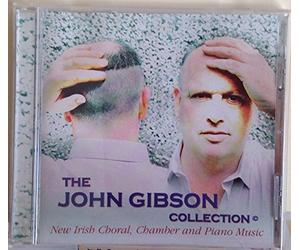 John Gibson - The John Gibson Collection - New Irish Choral, Chamber And Piano Music