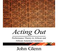 John Glenn Acting Out: Performance Theory in African & African American John Glenn Multicolor