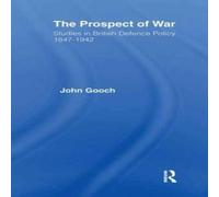 John Gooch The Prospect of War: The British Defence Policy 1847-1942 John Gooch Multicolor