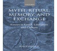 John Gould Myth, Ritual, Memory, & Exchange: Essays in Greek Literature and John Gould Multicolor