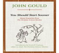 John Gould You Should Start Sooner : Maine Dispatches from The Christian John Gould Multicolor