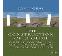 John Gray The Construction of English: Culture, Consumerism & Promotion in John Gray Multicolor