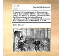 John Green A journey from Aleppo to Damascus: with a description of those two John Green Multicolor