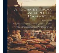 John Green A Journey From Aleppo To Damascus: With A Description Of Those Two John Green Multicolor