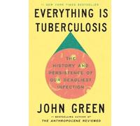 John Green Everything Is Tuberculosis (Hardback)