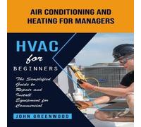John Greenwood Hvac for Beginners: Air Conditioning & Heating for Managers (The John Greenwood Multicolor