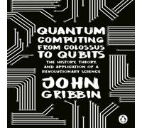 John Gribbin Quantum Computing from Colossus to Qubits Paperback Book John Gribbin Multicolor