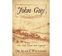 John Guy of Bristol and Newfoundland: His Life, Times and Legacy