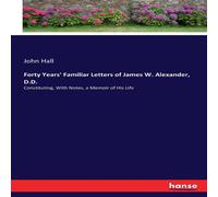 John Hall Forty Years' Familiar Letters of James W. Alexander John Hall Multicolor