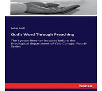 John Hall God's Word Through Preaching:The Lyman Beecher lectures before the John Hall Multicolor
