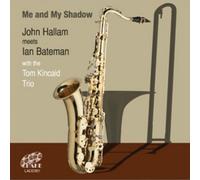 John Hallam & Ian Bateman with The Tom Kincaid Trio – Me And My Shadow – CD