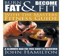 John Hamilton Burn Fat & Become Fit with the Masters Fitness Guide: A Slimmer John Hamilton Multicolor