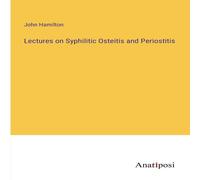 John Hamilton Lectures on Syphilitic Osteitis & Periostitis N/A Book John Hamilton Multicolor