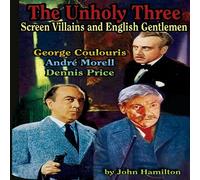 John Hamilton The Unholy Three: Screen Villains & English Gentlemen Paperback Book John Hamilton Multicolor