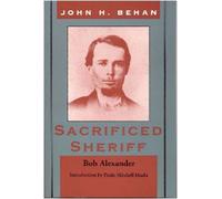 John Harris Behan: Sacrificed Sheriff