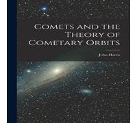 John Harris Comets & the Theory of Cometary Orbits [microform] Paperback Book John Harris Multicolor