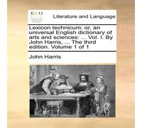 John Harris Lexicon technicum: or, an universal English dictionary of arts and John Harris Multicolor