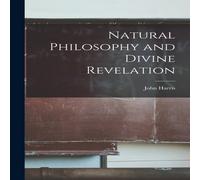 John Harris Natural Philosophy & Divine Revelation [microform] Paperback Book John Harris Multicolor