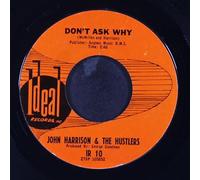 JOHN HARRISON & HUSTLERS - don't ask why / you don't want that 45 rpm single