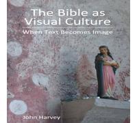 John Harvey The Bible as Visual Culture: When Text Becomes Image Hardcover Book John Harvey Multicolor