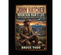John Hatcher: Mountain Man's Life