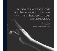 John Hay A Narrative of the Insurrection in the Island of Grenada: Which John Hay Multicolor