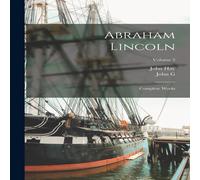 John Hay Abraham Lincoln; Complete Works; Volume 3 Paperback Book John Hay Multicolor