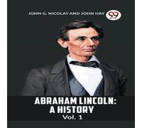 John Hay ABRAHAM LINCOLN Vol.1A HISTORY (Edition2023) Paperback Book John Hay Multicolor
