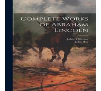 John Hay Complete Works of Abraham Lincoln Hardcover Book John Hay Multicolor