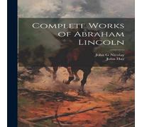John Hay Complete Works of Abraham Lincoln Paperback Book John Hay Multicolor