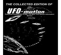 John Hay THE COLLECTED EDITION OF UFO-mation: Published Quaterly by NYSIB: John Hay Multicolor