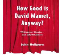 John Heilpern How Good is David Mamet, Anyway?: Writings on Theater - & Why It John Heilpern Multicolor