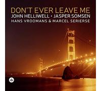 John Helliwell, Jasper Somsen, Hans Vroomans, Marcel Serierse - Don't Ever Leave Me
