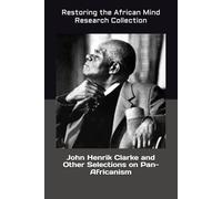 John Henrik Clarke and Other Selections on Pan-Africanism: 1 (The John Henrik Clarke collection)