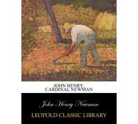 John Henry, Cardinal Newman