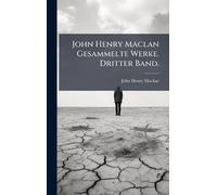 John Henry Maclan Gesammelte Werke. Dritter Band.