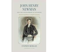 John Henry Newman and the Development of Doctrine: Encountering Change, Looking for Continuity