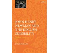 John Henry Newman and the English Sensibility: Distant Scene (T&T Clark Studies in English Theology)