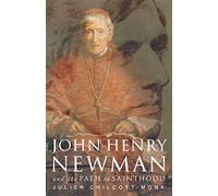 John Henry Newman: and the Path to Sainthood