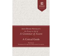 John Henry Newman's an Essay in Aid of a Grammar of Assent : A Critical Guide