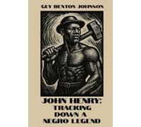 John Henry: Tracking Down a Negro Legend