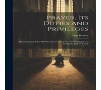 John Hersey Prayer, Its Duties & Privileges: Recommended To All Who John Hersey Multicolor