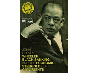 John Hervey Wheeler, Black Banking, and the Economic Struggle for Civil Rights