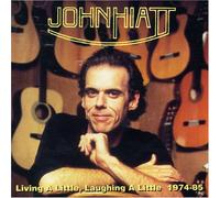 John Hiatt - Living A Little, Laughing A Little 1974 - 1985 [Aus Imp.]
