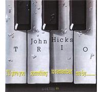 JOHN HICKS - I'll Give You Something to Remember Me By...