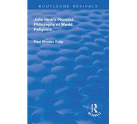 John Hick's Pluralist Philosophy of World Religions (Routledge Revivals)