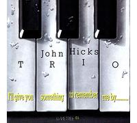 John Hicks Trio - I'll Give You Something To Remember Me...